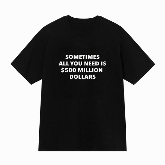 $500 MILLION BLACK TEE